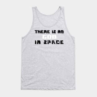 There is no God in Space Tank Top